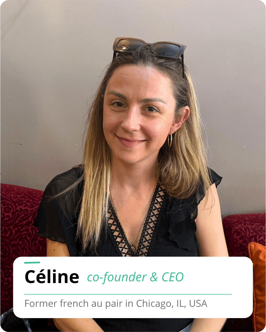 Céline — co-founder & CEO, former French au pair in Chicago, IL, USA